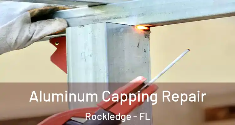 Aluminum Capping Repair Rockledge - FL