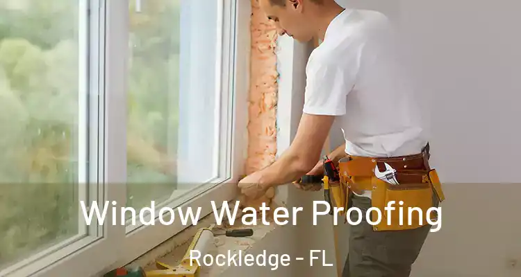 Window Water Proofing Rockledge - FL